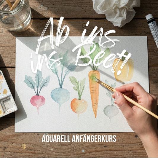 22.05.2026 Anfängerkurs Aquarellmalerei - "Ab ins Beet!"